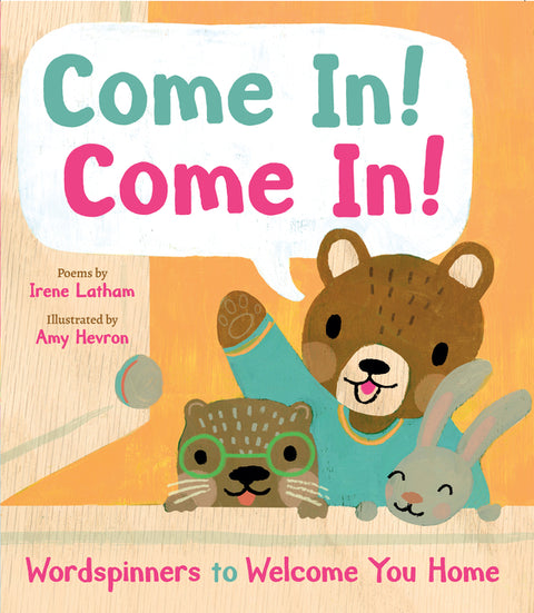 Come In! Come In!: Wordspinners to Welcome You Home by Latham, Irene