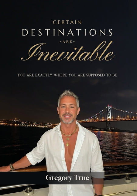 Certain Destinations Are Inevitable: You Are Exactly Where You Are Supposed to Be