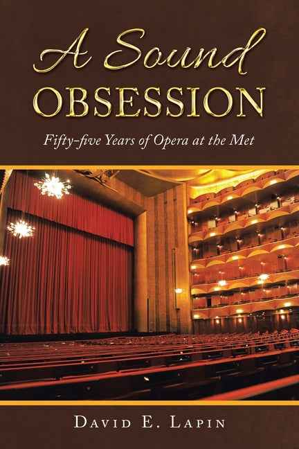 A Sound Obsession: Fifty-five Years of Opera at the Met by Lapin, David E.