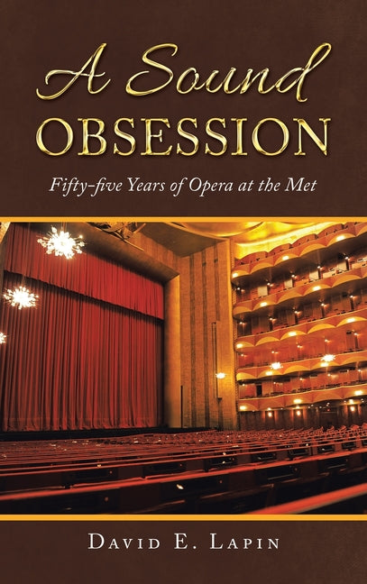 A Sound Obsession: Fifty-five Years of Opera at the Met by Lapin, David E.