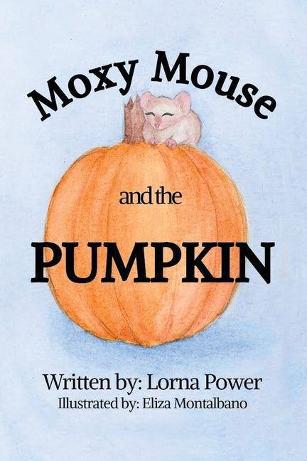 Moxy Mouse and the Pumpkin by Power, Lorna