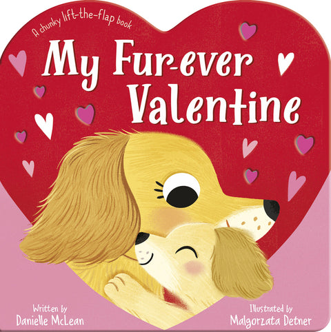 My Fur-Ever Valentine: A Chunky Lift-The-Flap Book by McLean, Danielle