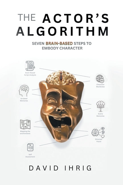 The Actor's Algorithm: Seven Brain-Based Steps to Embody Character