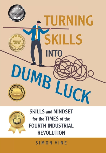 Turning Skills Into Dumb Luck: Skills and Mindset for the Times of the Fourth Industrial Revolution