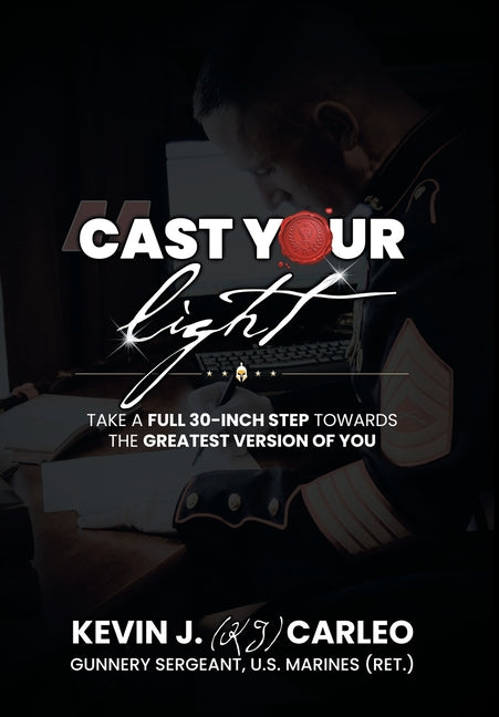 Cast Your Light: Take a full 30-inch step towards the greatest version of you by (Kj) Carleo, Kevin J.