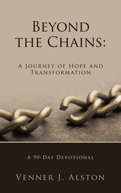 Beyond the Chains: A Journey of Hope and Transformation: A 90-Day Devotional