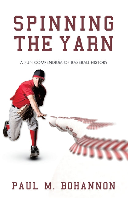 Spinning the Yarn: A Fun Compendium of Baseball History