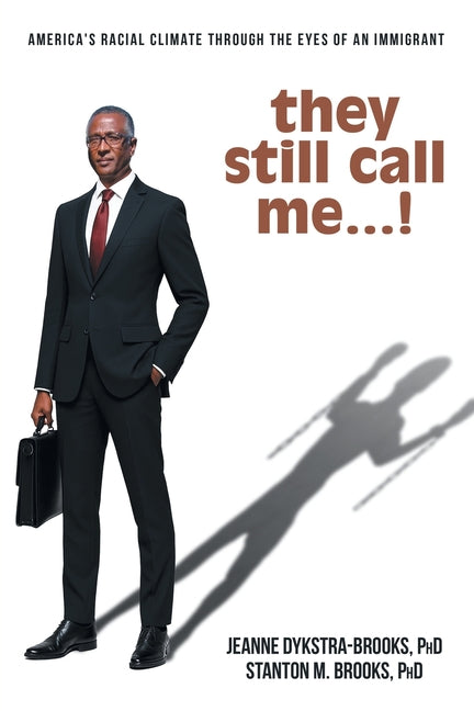 they still call me...!: America's racial climate through the eyes of an immigrant