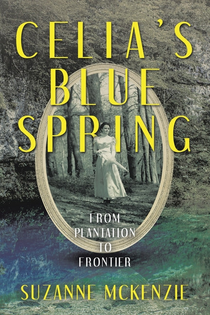Celia's Blue Spring: From Plantation To Frontier