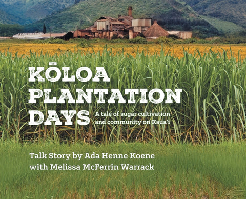 Kloa Plantation Days: A tale of sugar cultivation and community on Kaua'i