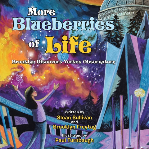 More Blueberries of Life: Brooklyn Discovers Yerkes Observatory by Sullivan, Sloan