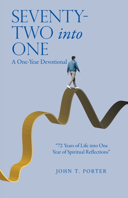 SEVENTY-TWO into ONE: A One-Year Devotional by Porter, John T.