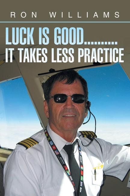 Luck Is Good..........It Takes Less Practice by Williams, Ron