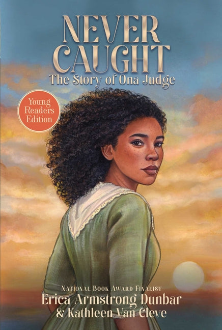Never Caught, the Story of Ona Judge: Young Readers Edition by Dunbar, Erica Armstrong