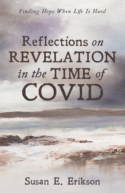 Reflections on Revelation in the Time of Covid: Finding Hope When Life Is Hard