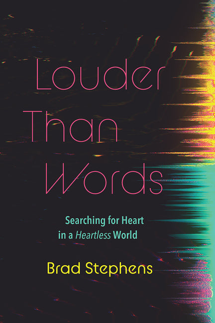 Louder Than Words: Searching for Heart in a Heartless World