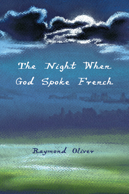The Night When God Spoke French by Oliver, Raymond