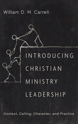 Introducing Christian Ministry Leadership by Carrell, William D. M.