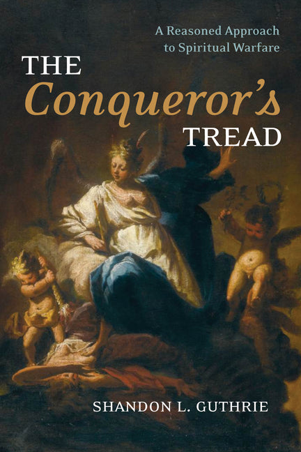 The Conqueror's Tread: A Reasoned Approach to Spiritual Warfare