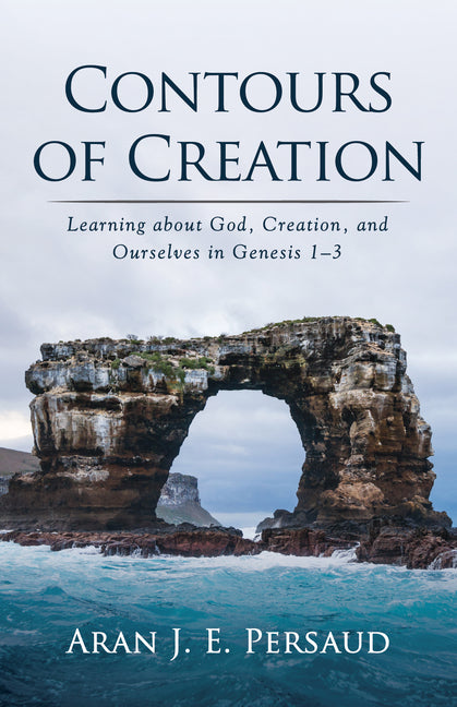 Contours of Creation: Learning about God, Creation, and Ourselves in Genesis 1-3