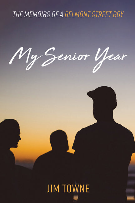 My Senior Year: The Memoirs of a Belmont Street Boy by Towne, Jim