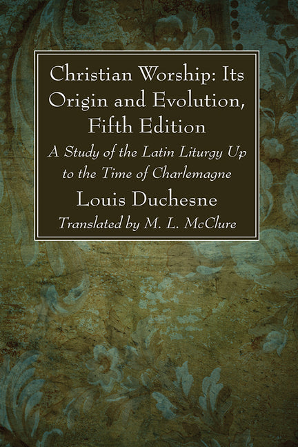 Christian Worship: Its Origin and Evolution, Fifth Edition