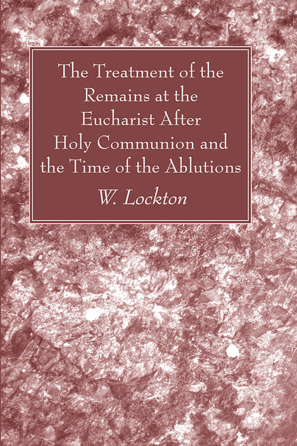 The Treatment of the Remains at the Eucharist After Holy Communion and the Time of the Ablutions