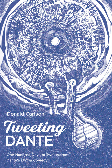 Tweeting Dante: One Hundred Days of Tweets from Dante's Divine Comedy