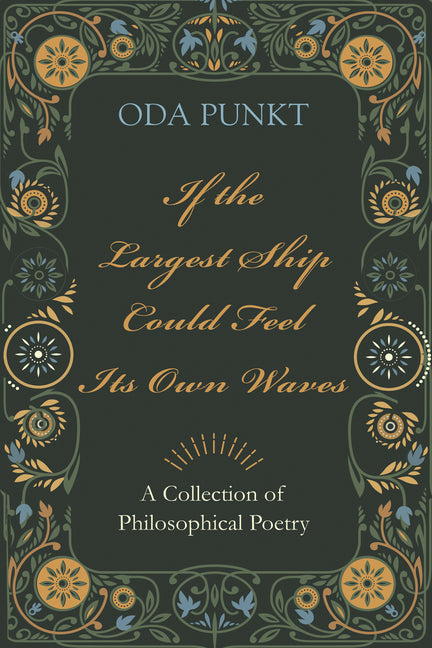 If the Largest Ship Could Feel Its Own Waves: A Collection of Philosophical Poetry