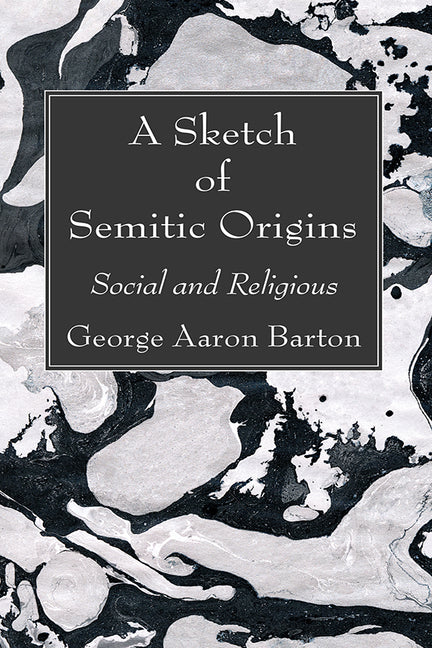 A Sketch of Semitic Origins by Barton, George Aaron