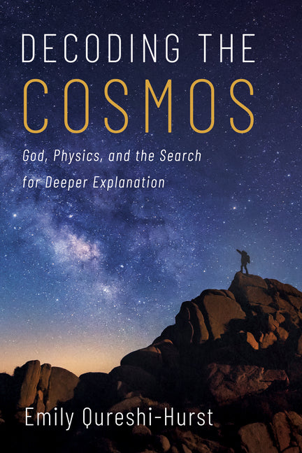 Decoding the Cosmos: God, Physics, and the Search for Deeper Explanation