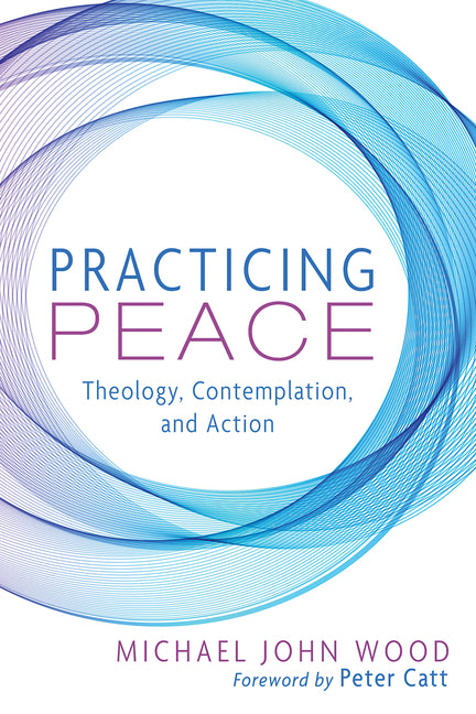 Practicing Peace: Theology, Contemplation, and Action