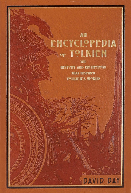An Encyclopedia of Tolkien (Deluxe Leatherbound Edition): The History and Mythology That Inspired Tolkien's World by Day, David