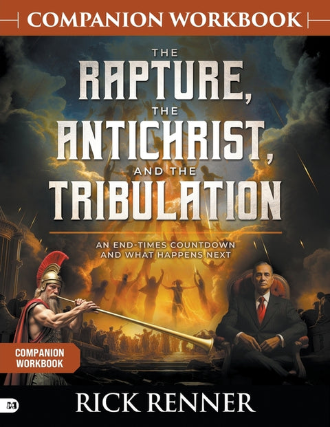 The Rapture, the Antichrist, and the Tribulation Companion Workbook: An End-Times Countdown and What Happens Next by Renner, Rick