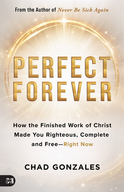 Perfect Forever: Break Free from Guilt, Shame, and Striving--Complete and Free Right Now