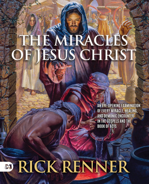 The Miracles of Jesus Christ: An Eye-Opening Examination of Every Miracle, Healing, and Demonic Encounter in the Gospels and the Book of Acts
