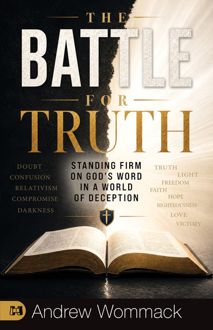 The Battle for Truth: Standing Firm on God's Word in a World of Deception by Wommack, Andrew