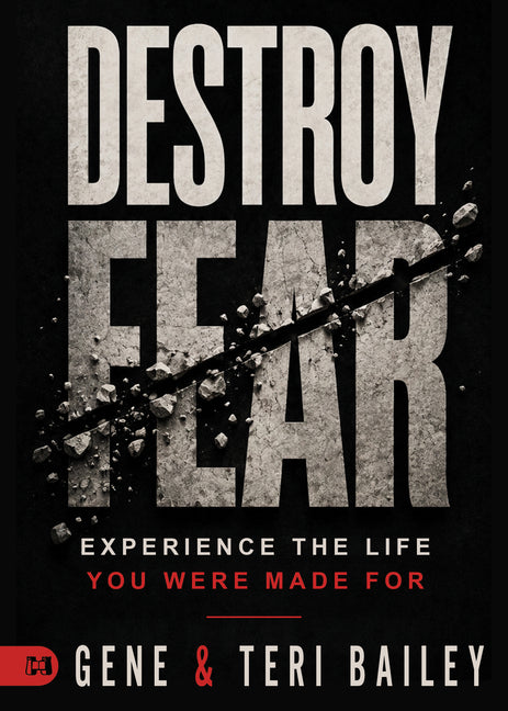 Destroy Fear: Experience the Life You Were Made for by Bailey, Gene