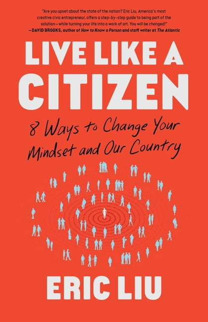 Live Like a Citizen: 8 Ways to Change Your Mindset and Our Country by Liu, Eric