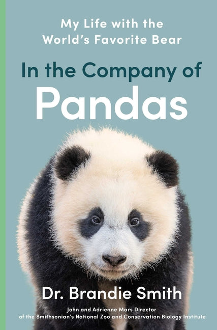 In the Company of Pandas: My Life with the World's Favorite Bear by Smith, Brandie