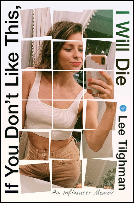 If You Don't Like This, I Will Die: An Influencer Memoir by Tilghman, Lee