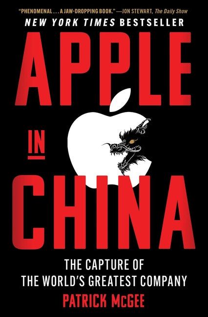 Apple in China: The Capture of the World's Greatest Company by McGee, Patrick