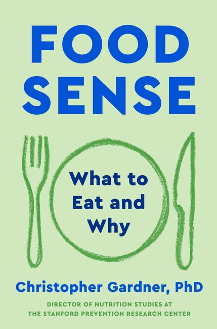 Food Sense: What to Eat and Why by Gardner, Christopher