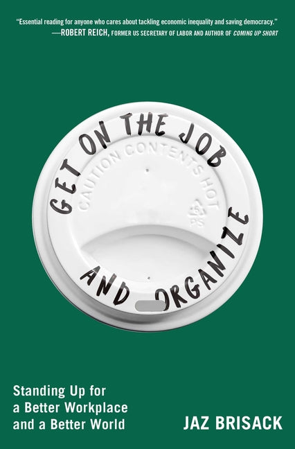 Get on the Job and Organize: Standing Up for a Better Workplace and a Better World