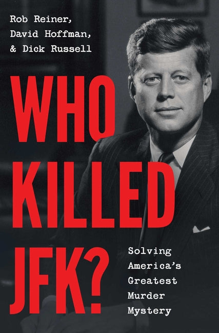 Who Killed Jfk?: Solving America's Greatest Murder Mystery by Reiner, Rob