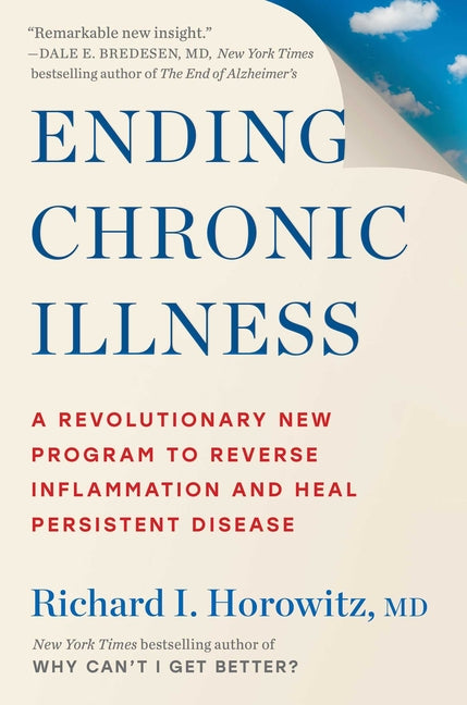 Ending Chronic Illness: A Revolutionary New Program to Reverse Inflammation and Heal Persistent Disease by Horowitz, Richard I.