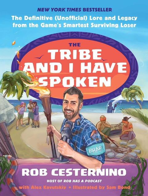 The Tribe and I Have Spoken: The Definitive (Unofficial) Lore and Legacy from the Game's Smartest Surviving Loser by Cesternino, Rob
