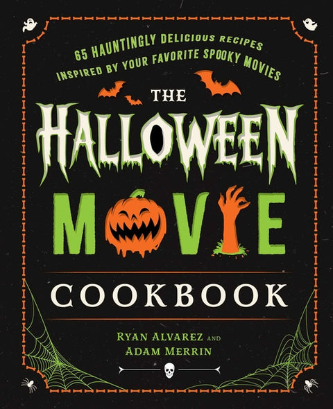 The Halloween Movie Cookbook: 65 Hauntingly Delicious Recipes Inspired by Your Favorite Spooky Movies