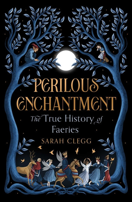 Perilous Enchantment: The True History of Faeries by Clegg, Sarah