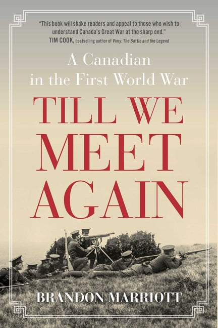 Till We Meet Again: A Canadian in the First World War by Marriott, Brandon